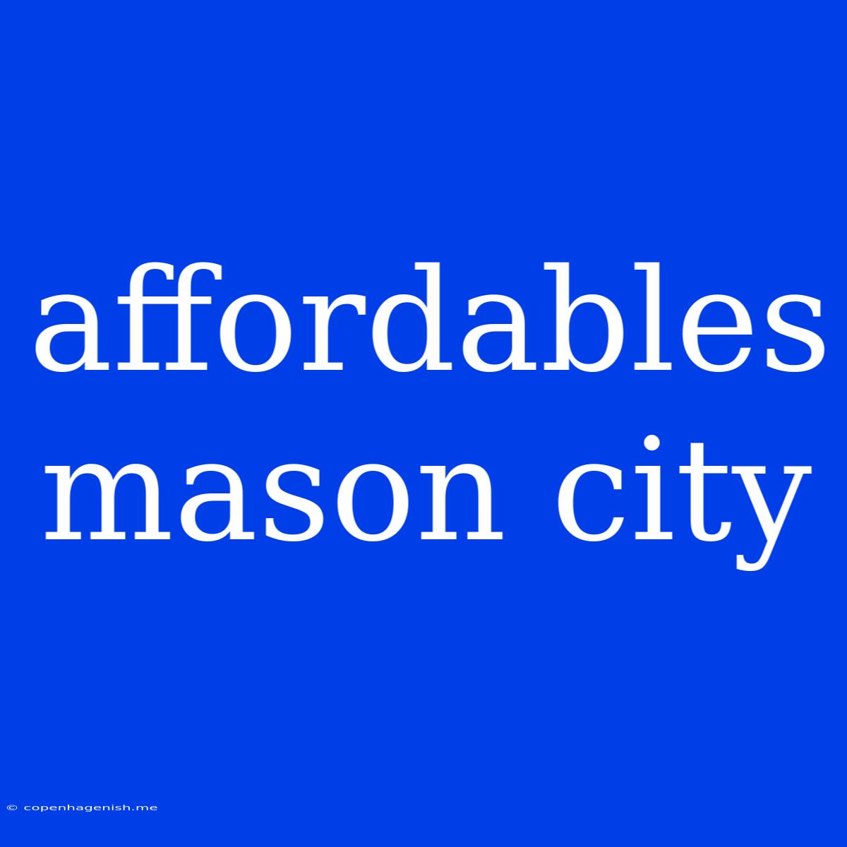 Affordables Mason City