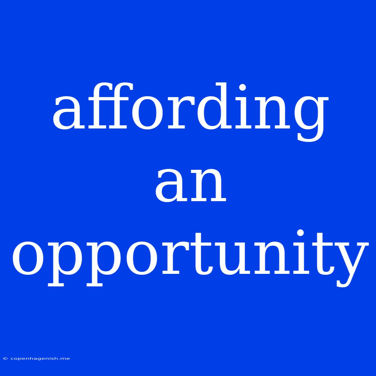 Affording An Opportunity