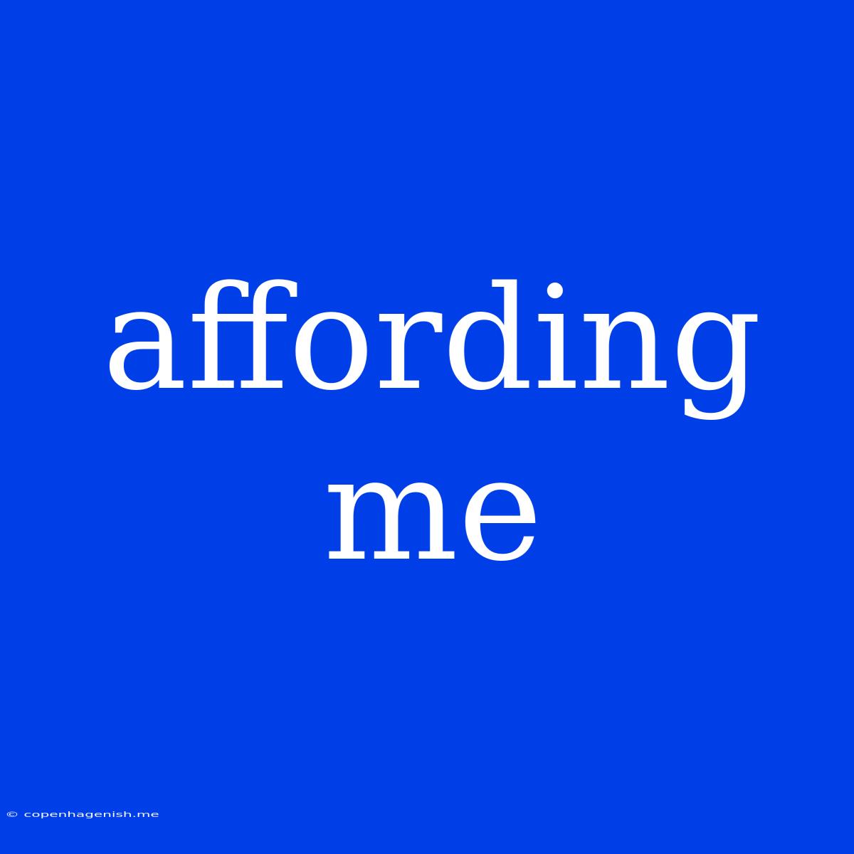 Affording Me