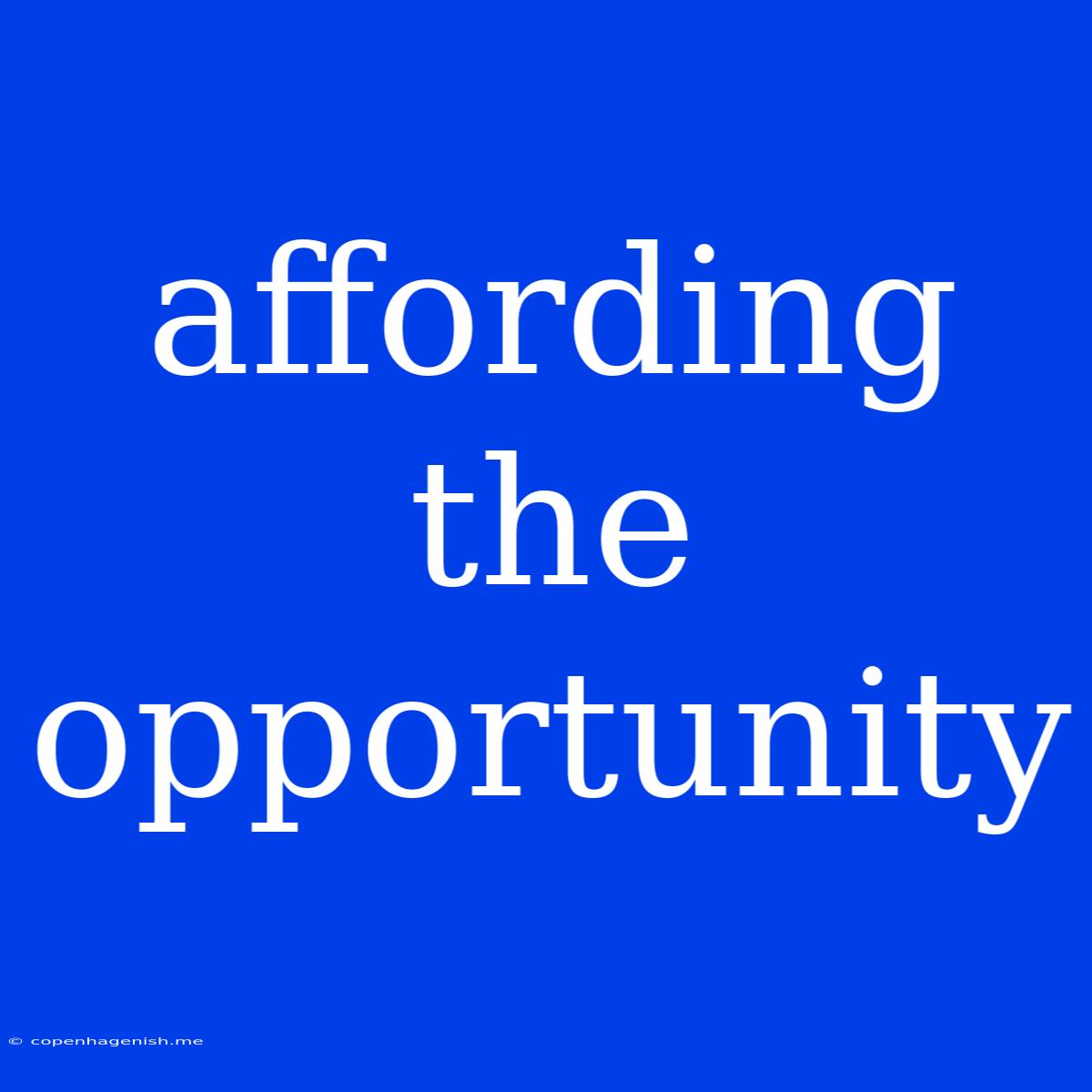 Affording The Opportunity