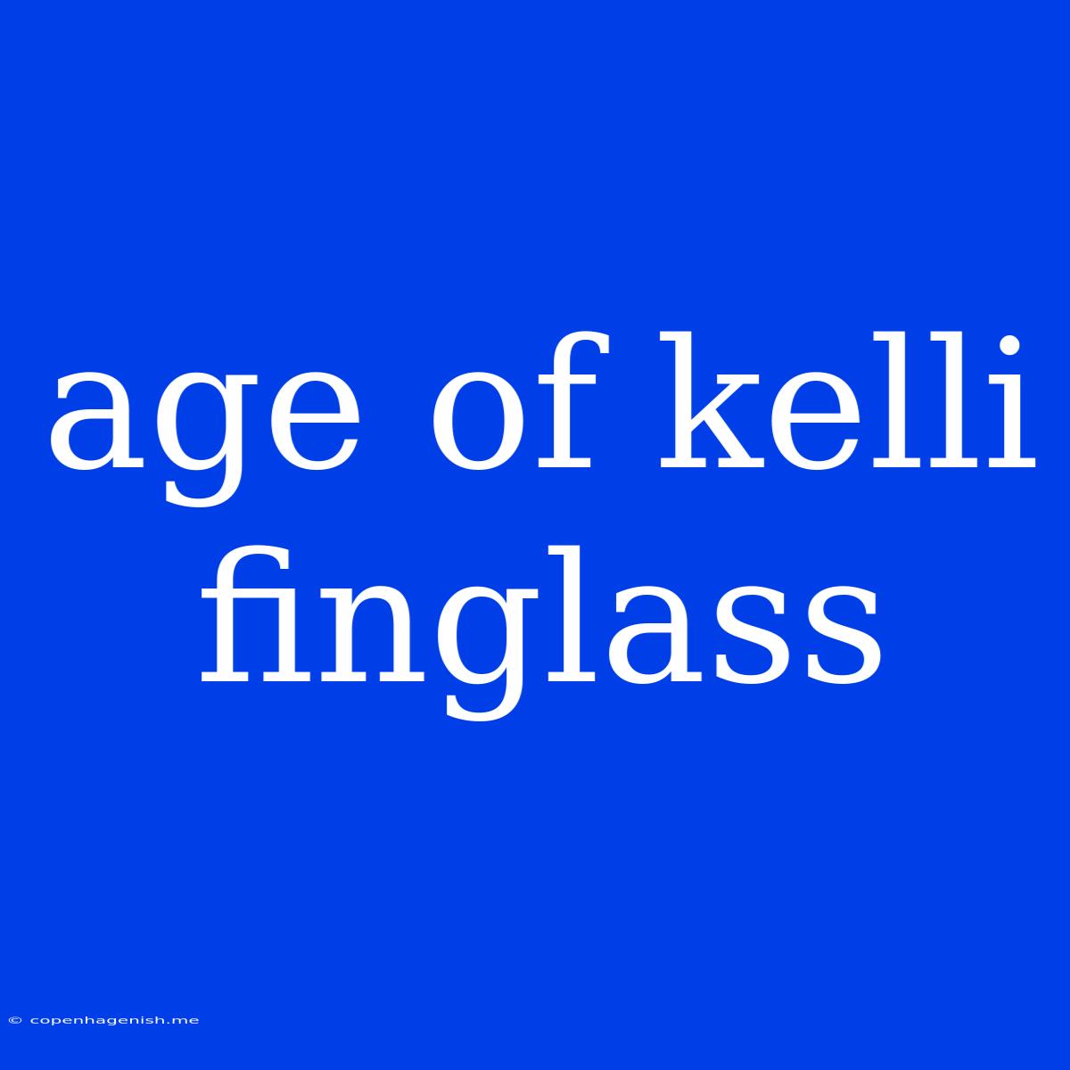 Age Of Kelli Finglass