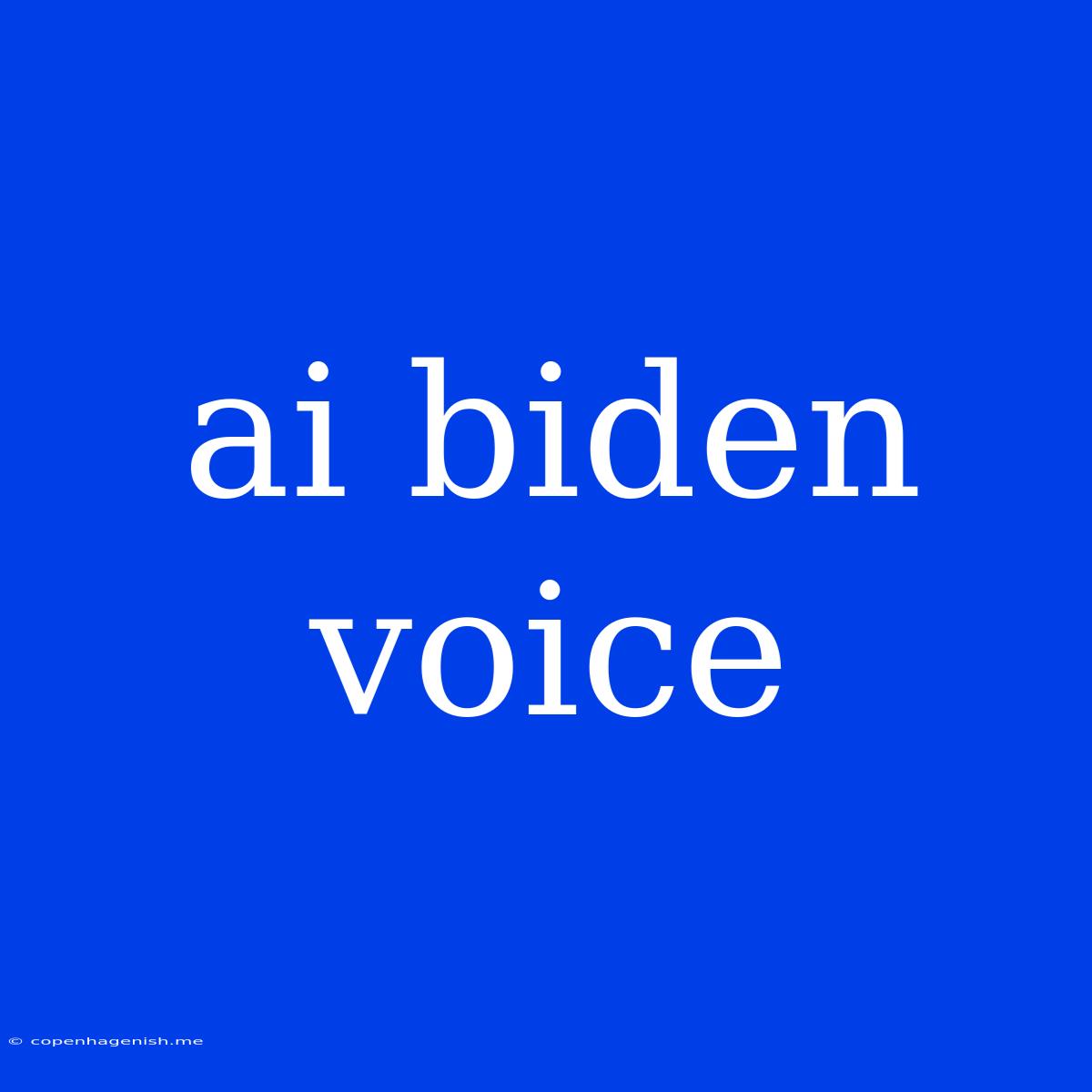 Ai Biden Voice