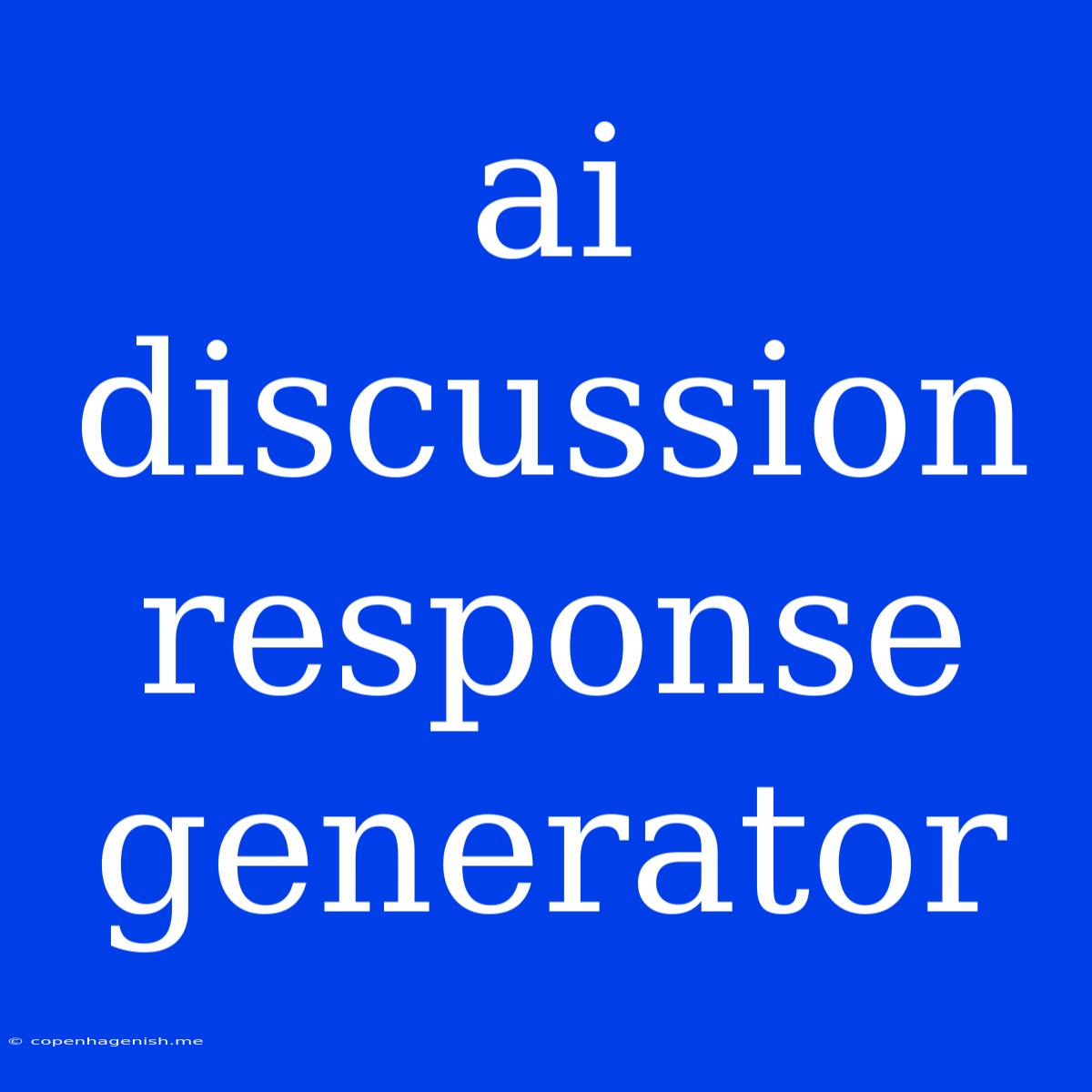 Ai Discussion Response Generator