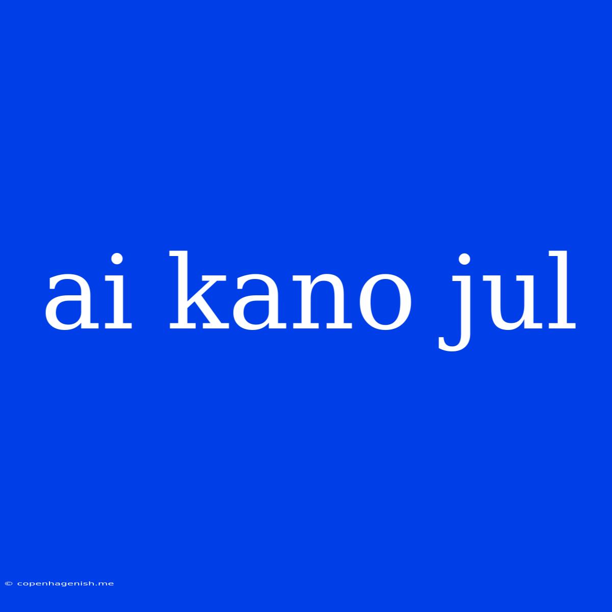 Ai Kano Jul