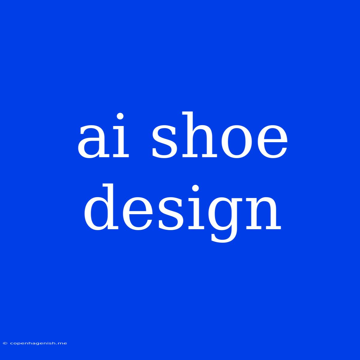 Ai Shoe Design