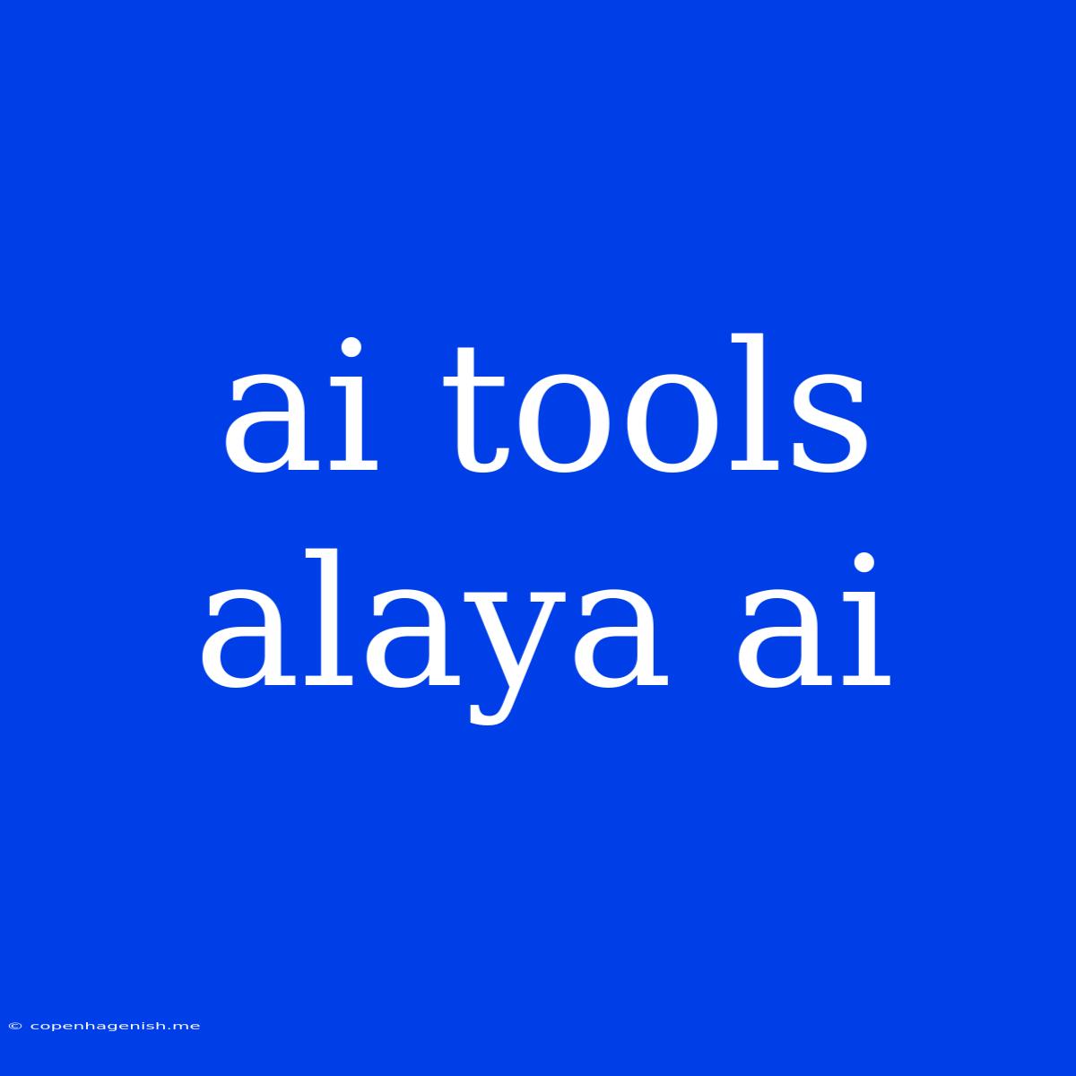 Ai Tools Alaya Ai