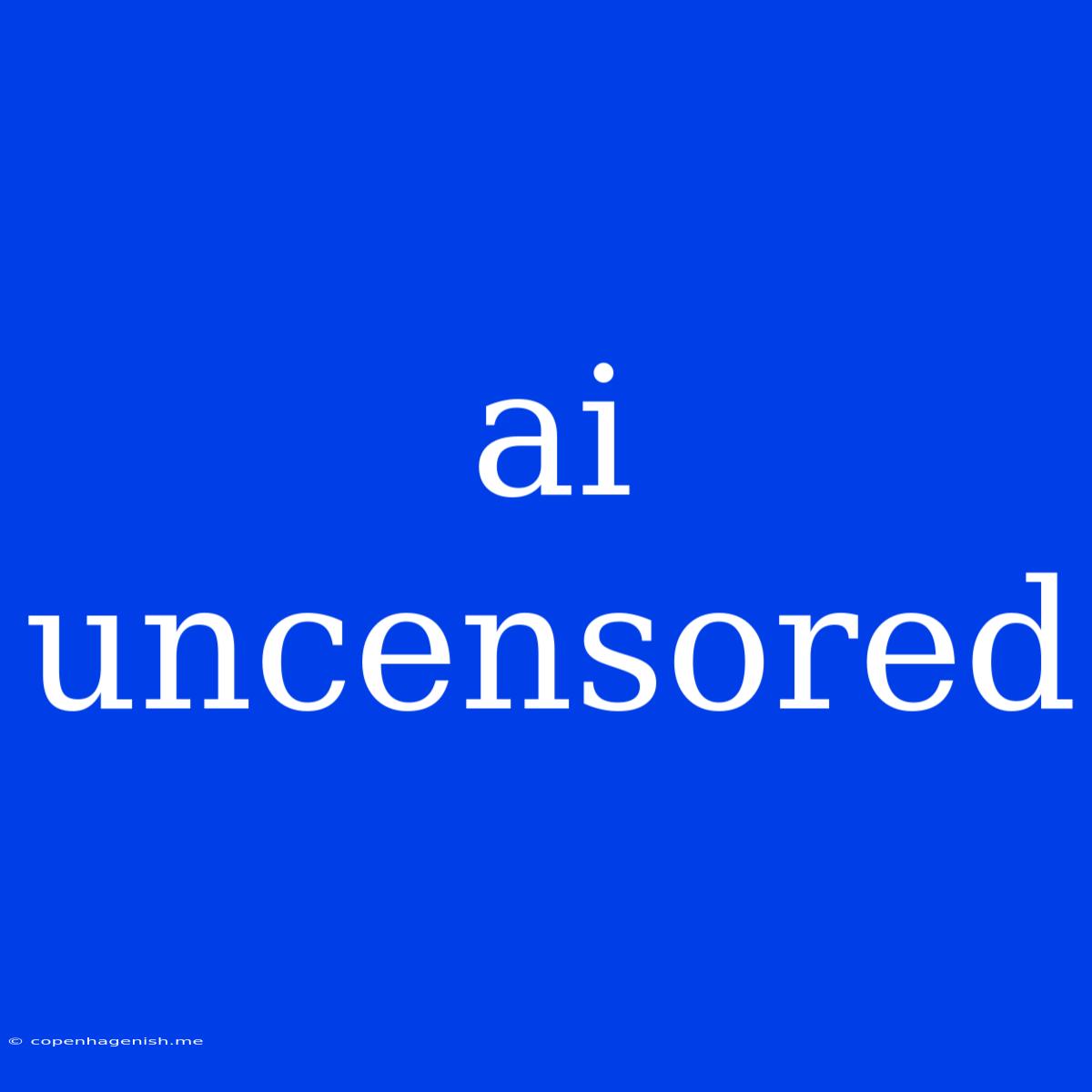 Ai Uncensored