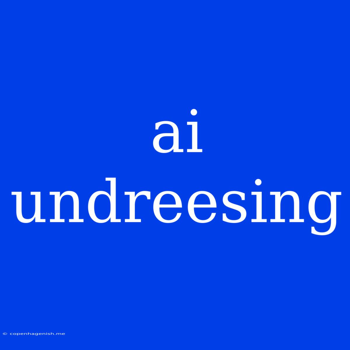 Ai Undreesing