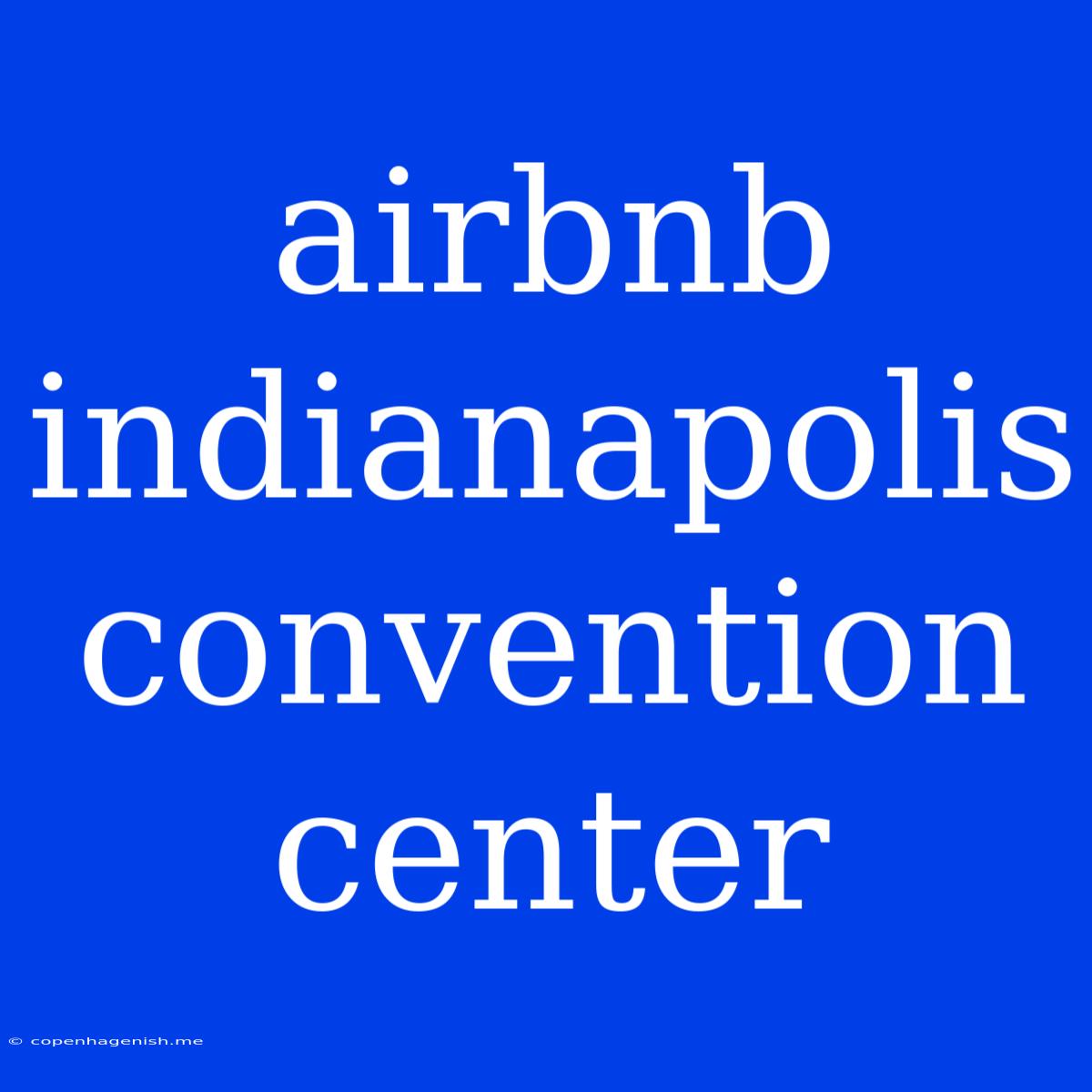 Airbnb Indianapolis Convention Center