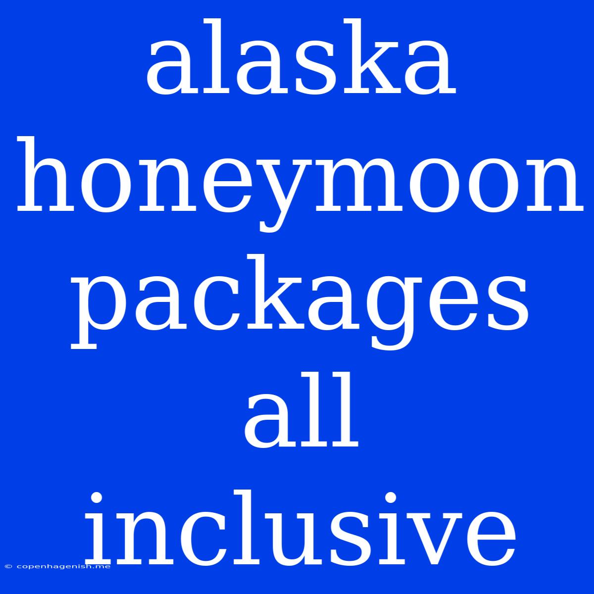 Alaska Honeymoon Packages All Inclusive