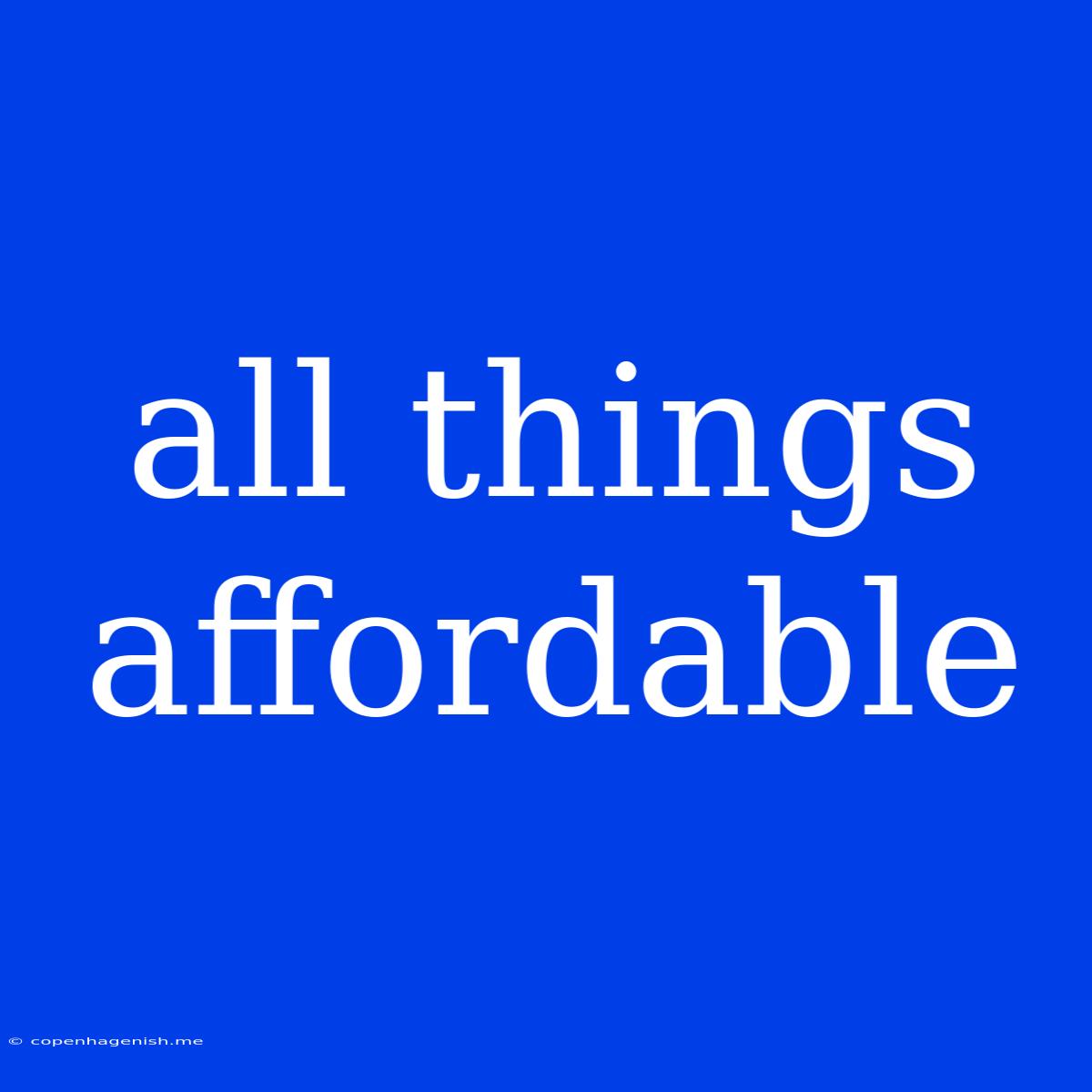 All Things Affordable