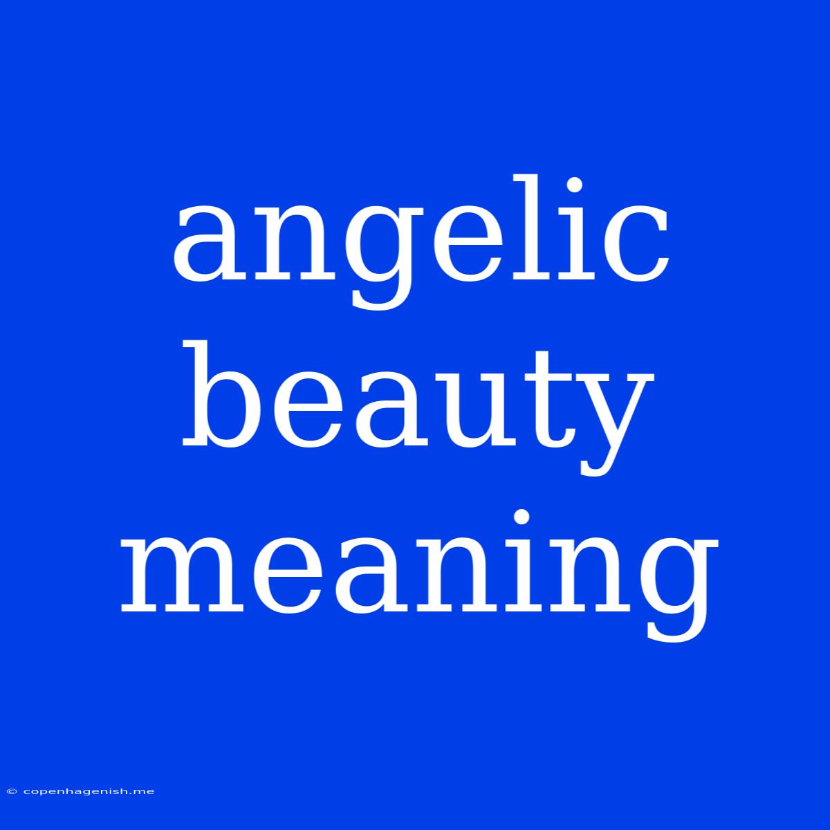 Angelic Beauty Meaning