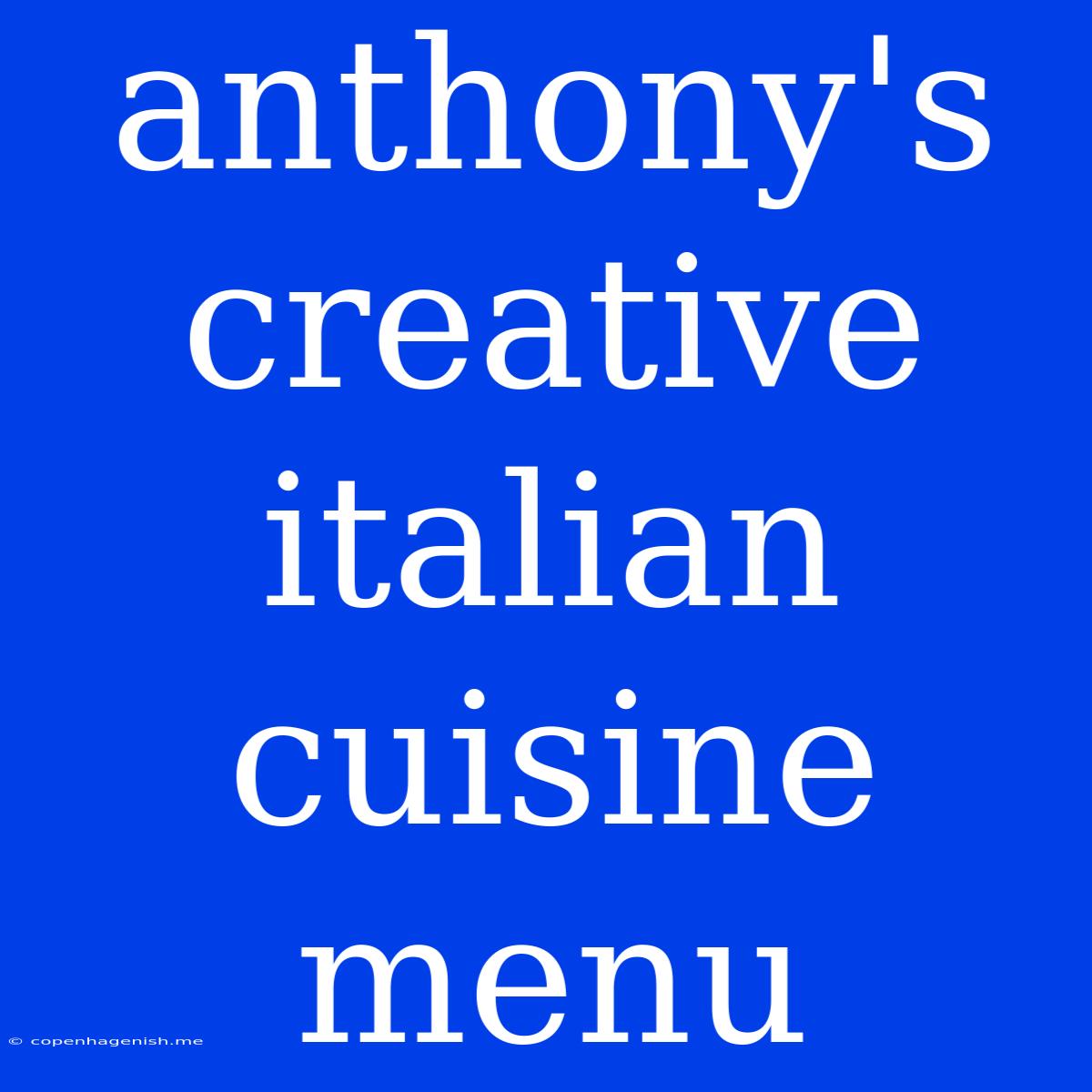 Anthony's Creative Italian Cuisine Menu