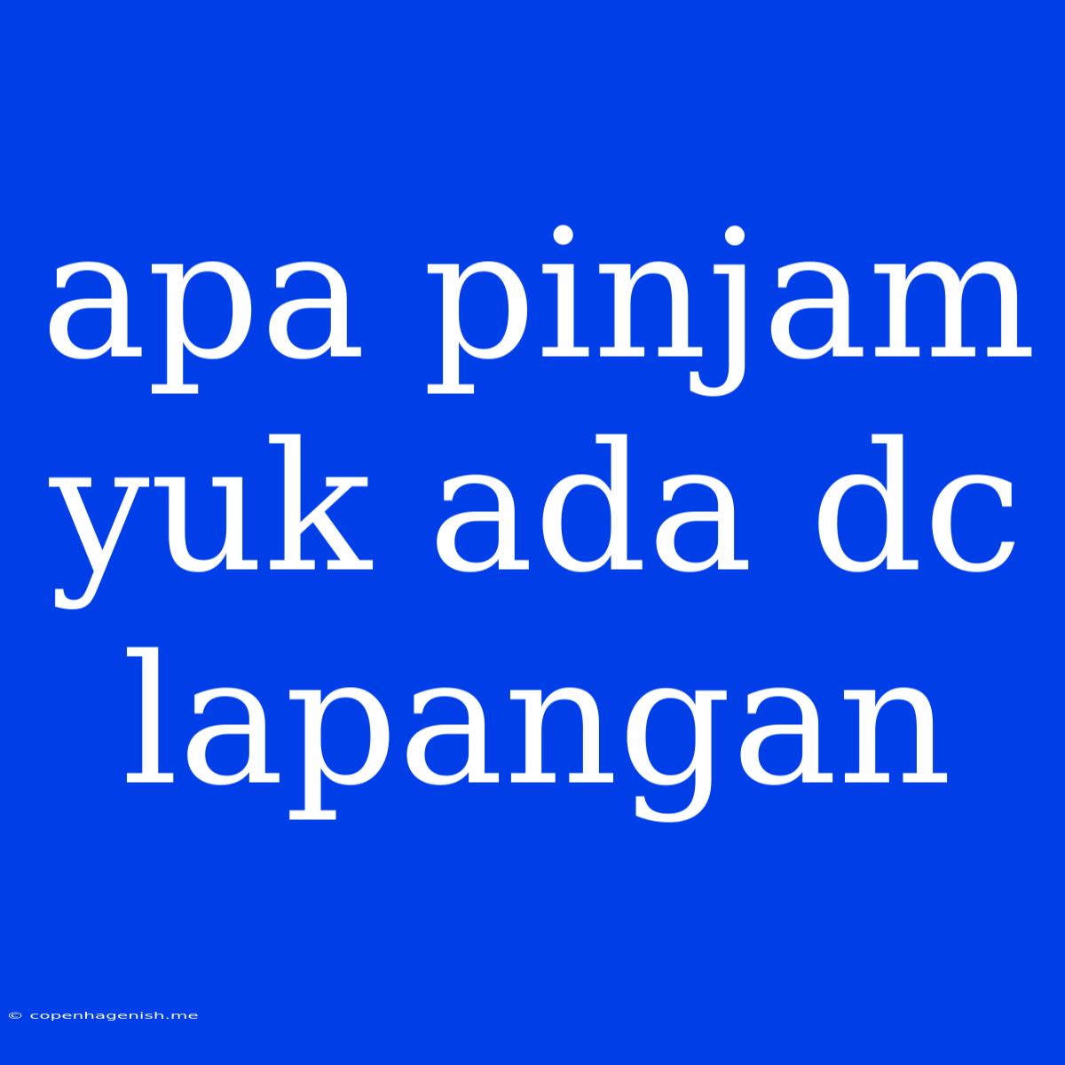 Apa Pinjam Yuk Ada Dc Lapangan