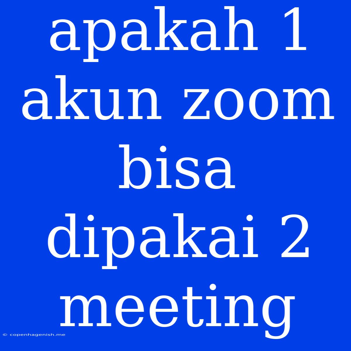 Apakah 1 Akun Zoom Bisa Dipakai 2 Meeting