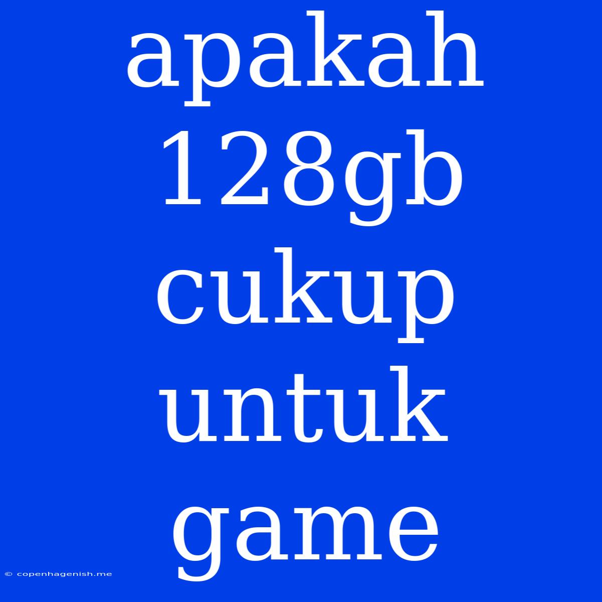 Apakah 128gb Cukup Untuk Game