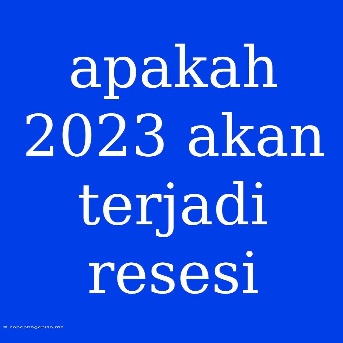 Apakah 2023 Akan Terjadi Resesi