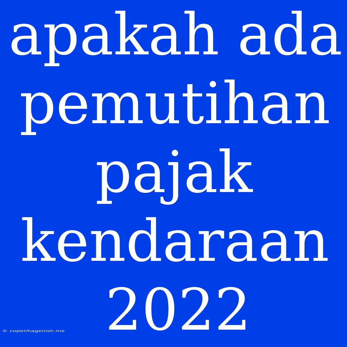 Apakah Ada Pemutihan Pajak Kendaraan 2022