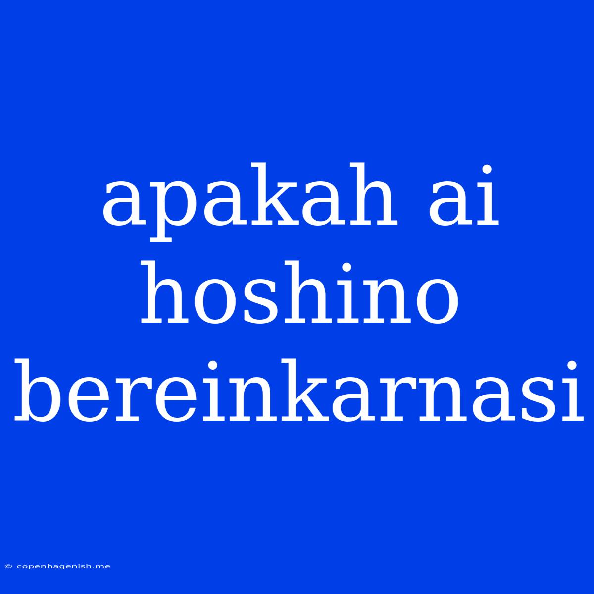 Apakah Ai Hoshino Bereinkarnasi