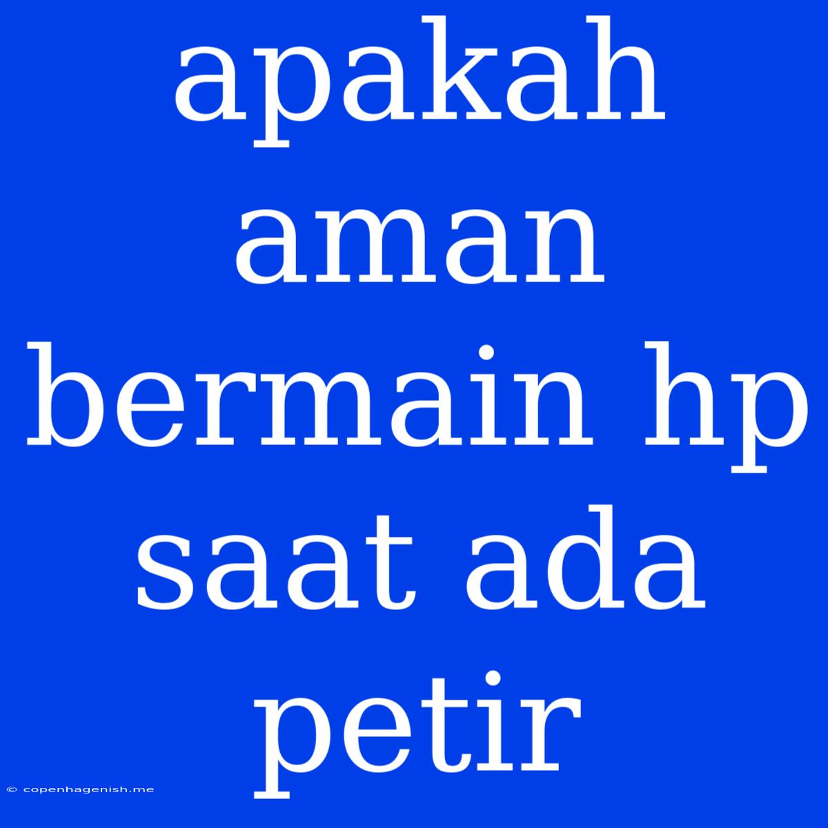 Apakah Aman Bermain Hp Saat Ada Petir