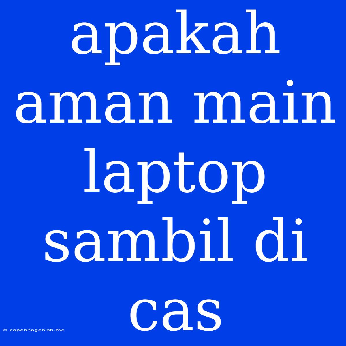 Apakah Aman Main Laptop Sambil Di Cas