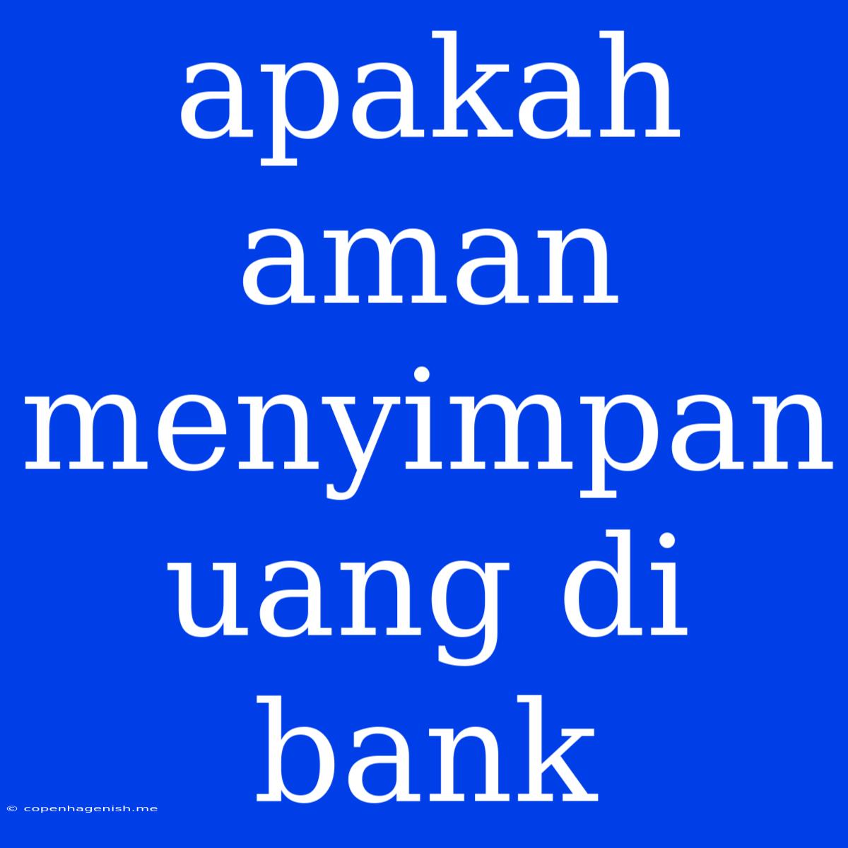 Apakah Aman Menyimpan Uang Di Bank