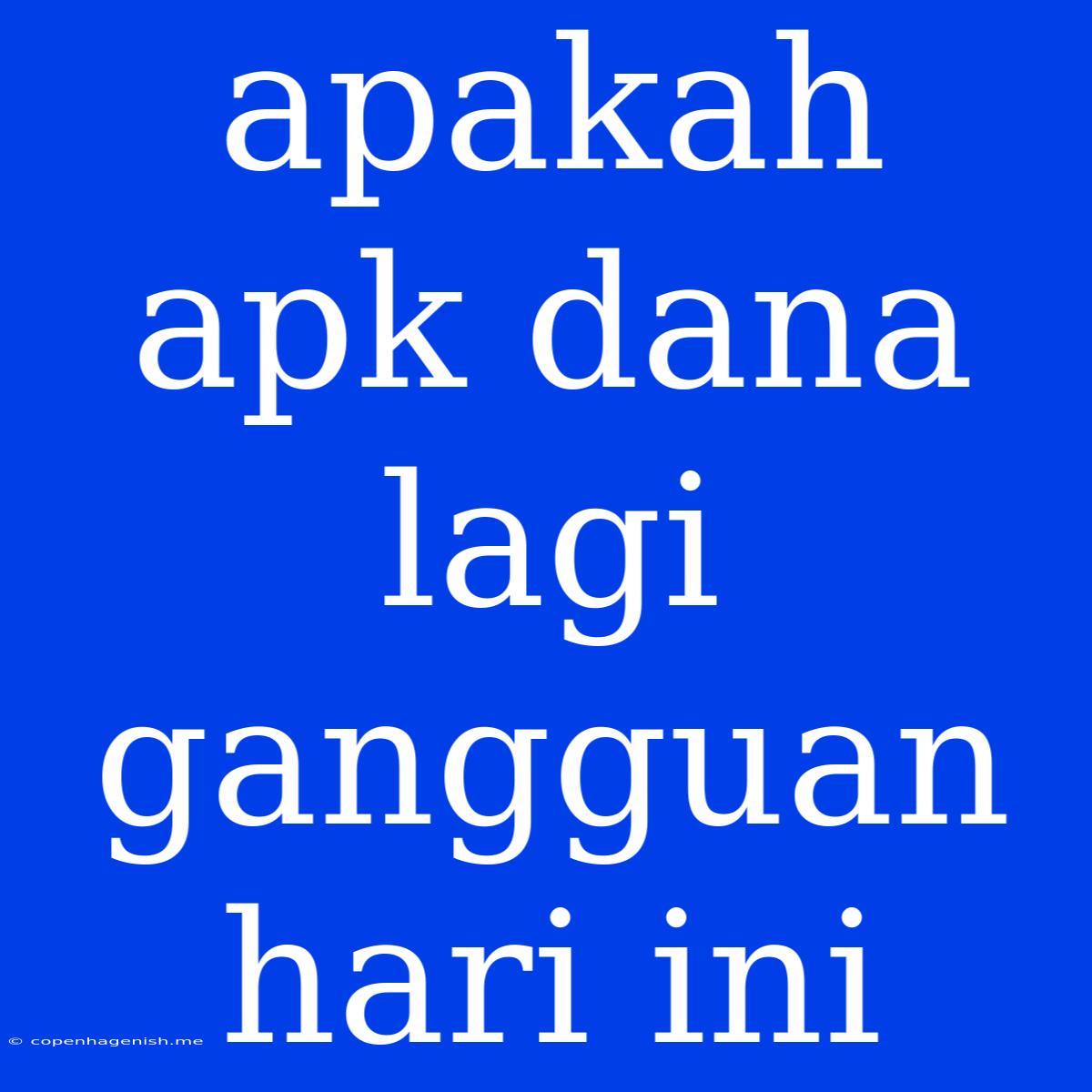 Apakah Apk Dana Lagi Gangguan Hari Ini