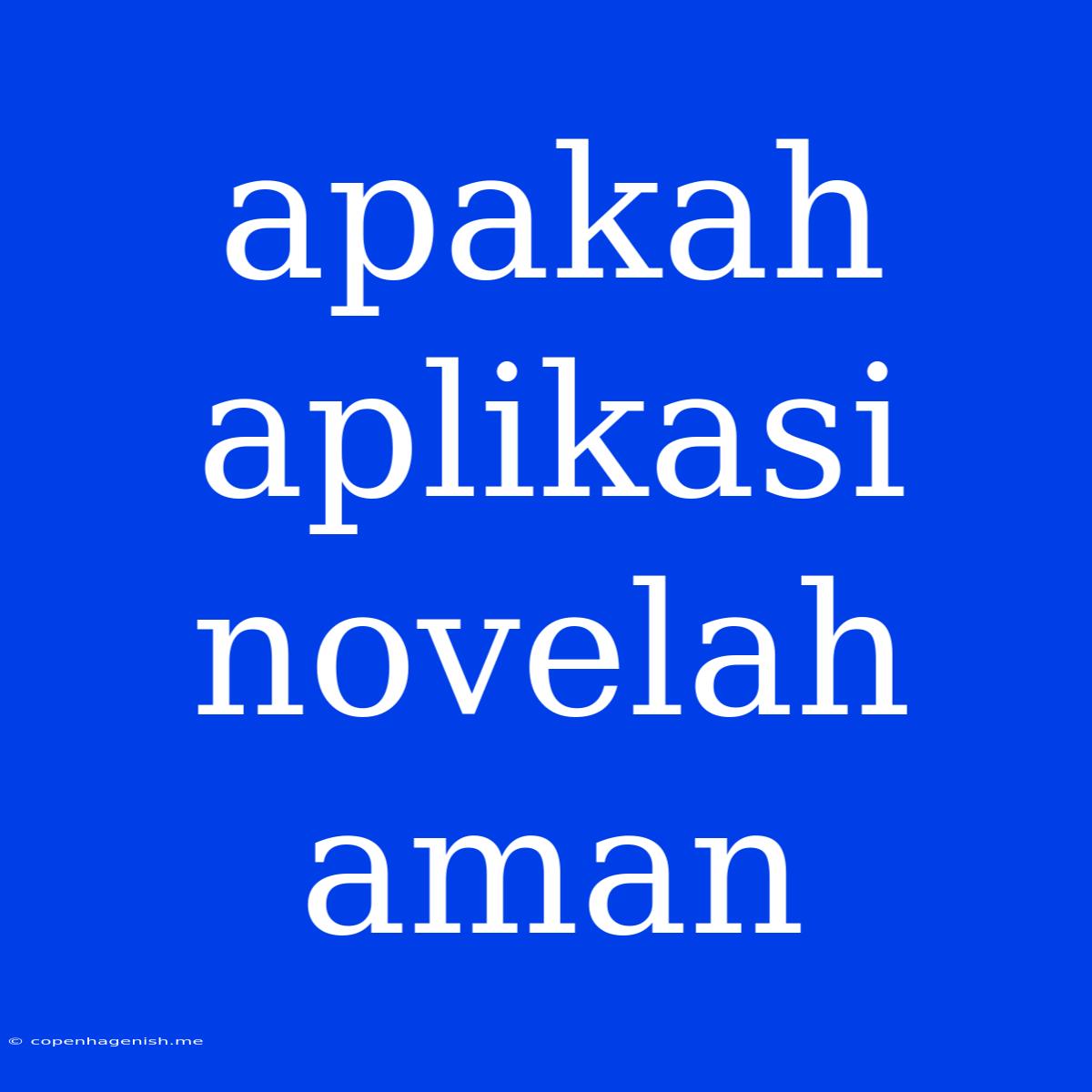 Apakah Aplikasi Novelah Aman