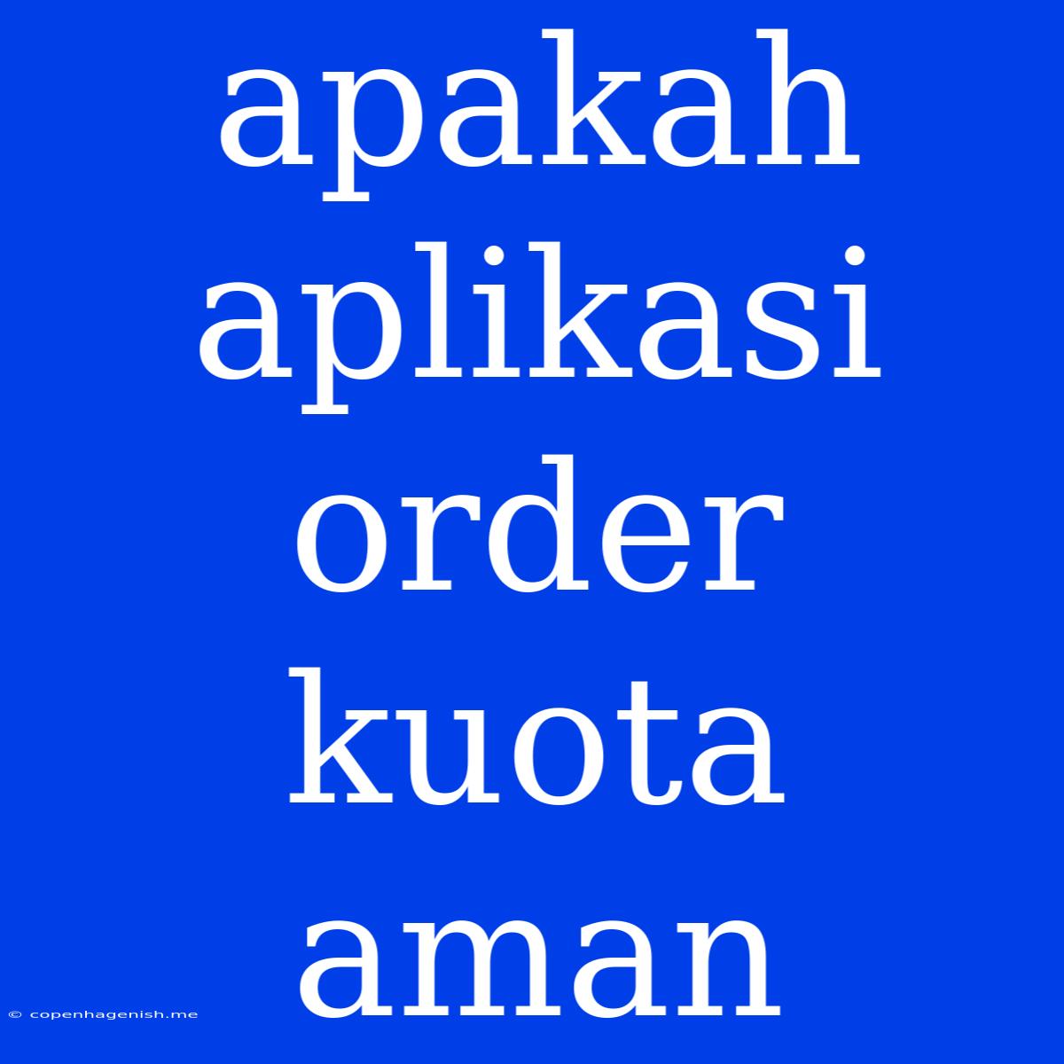 Apakah Aplikasi Order Kuota Aman