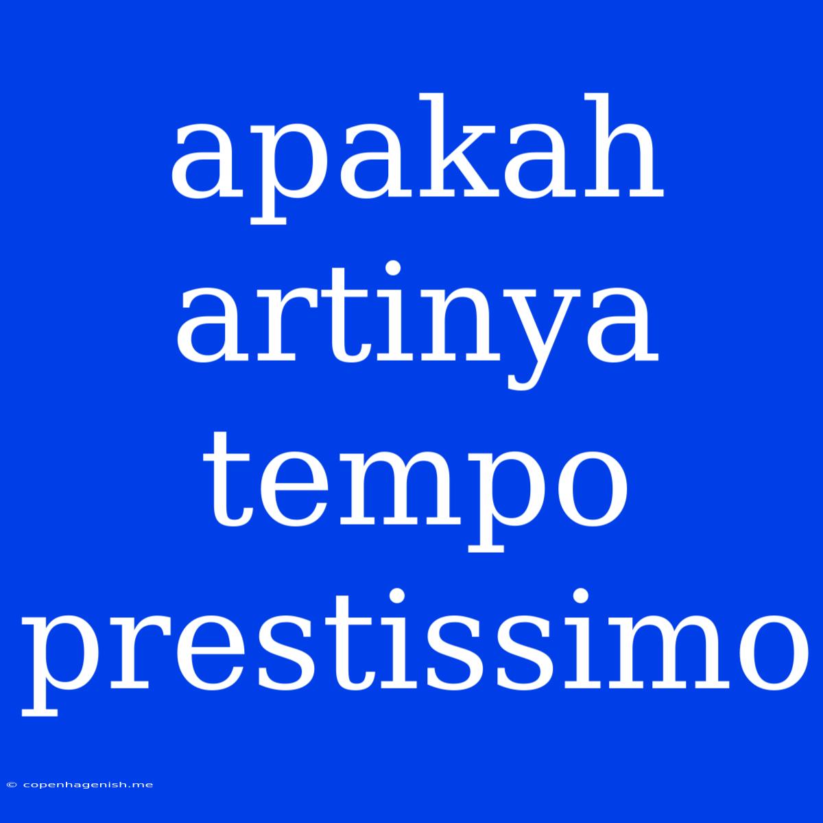 Apakah Artinya Tempo Prestissimo