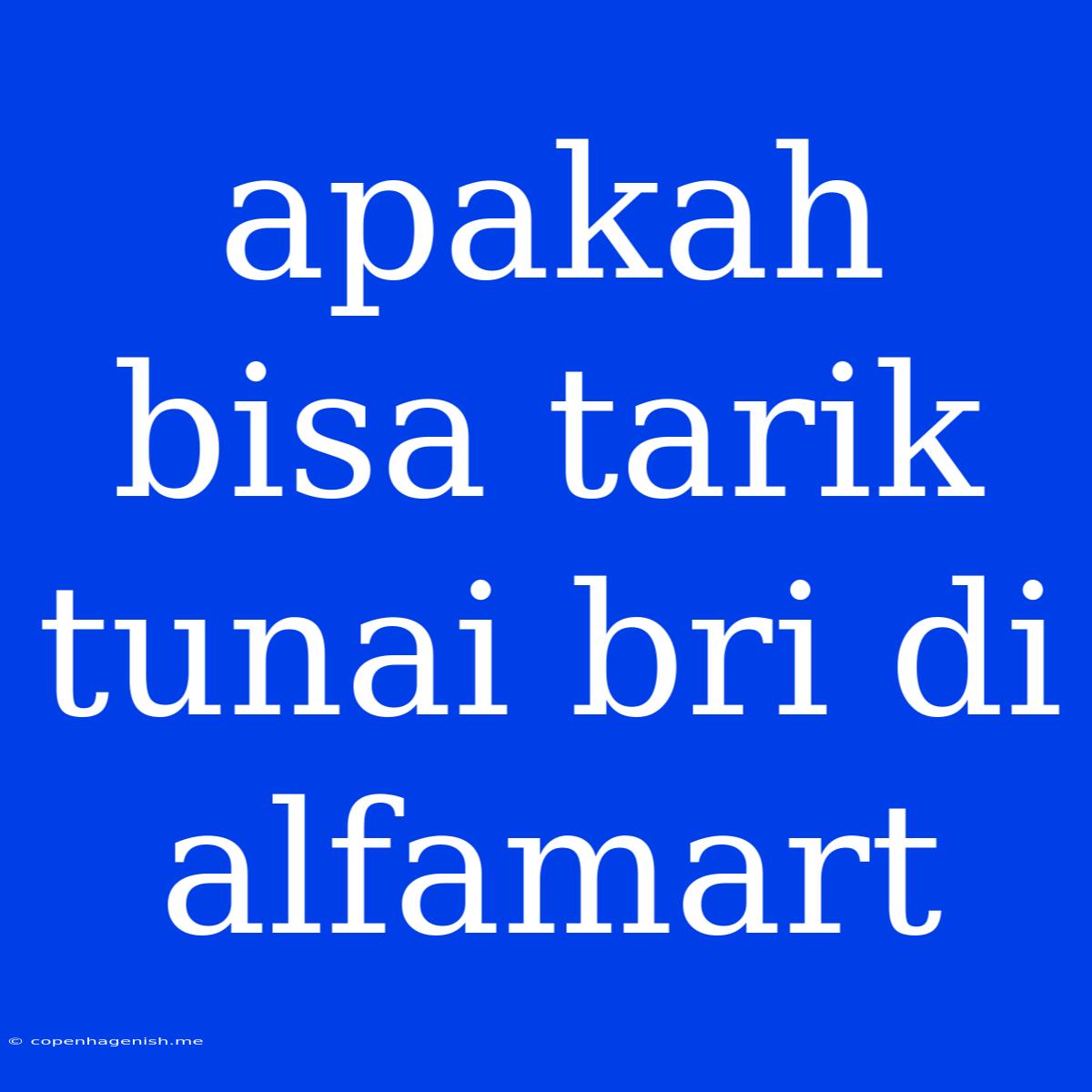 Apakah Bisa Tarik Tunai Bri Di Alfamart