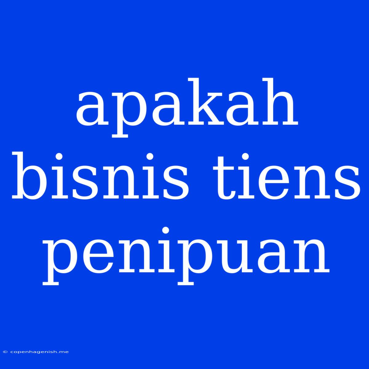 Apakah Bisnis Tiens Penipuan