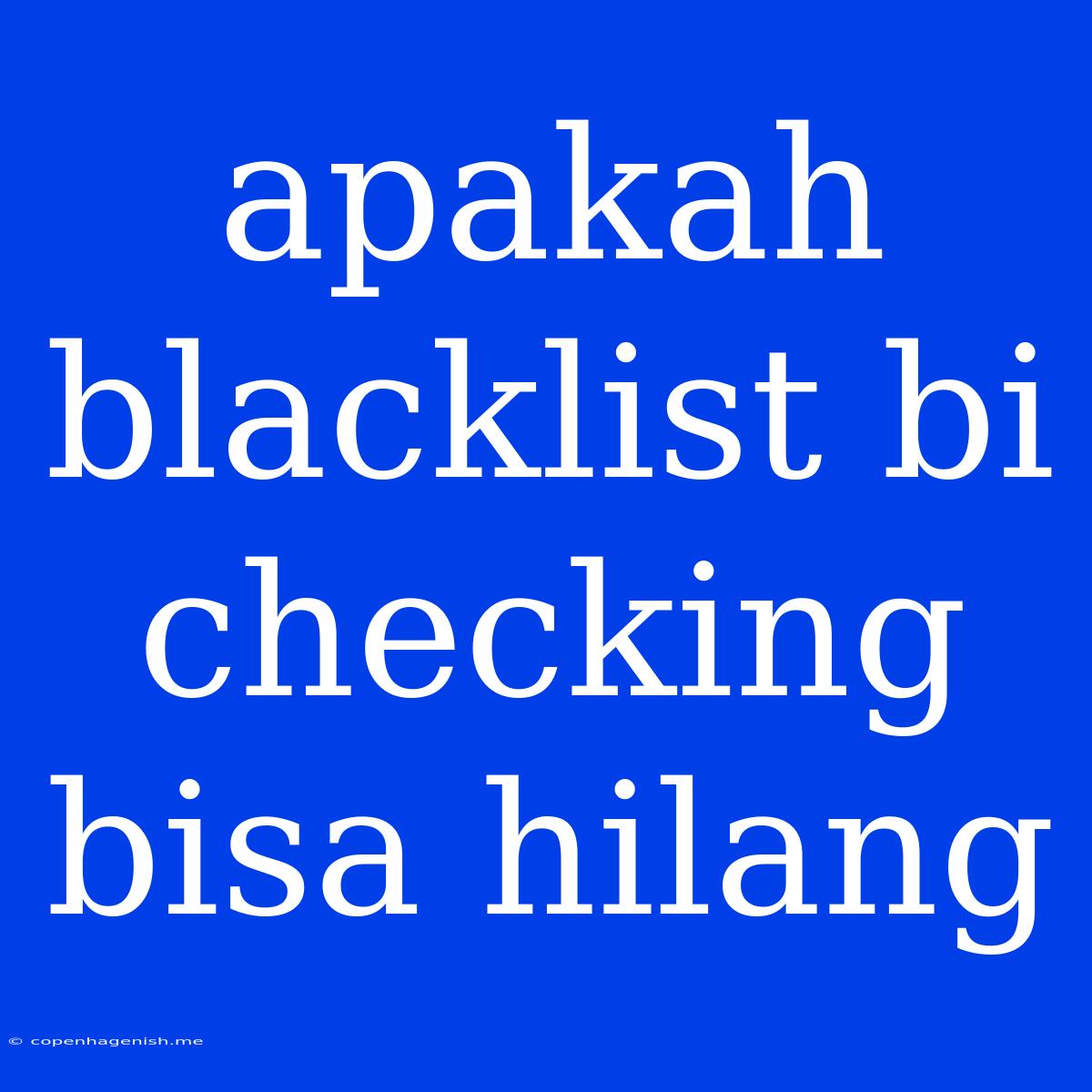 Apakah Blacklist Bi Checking Bisa Hilang