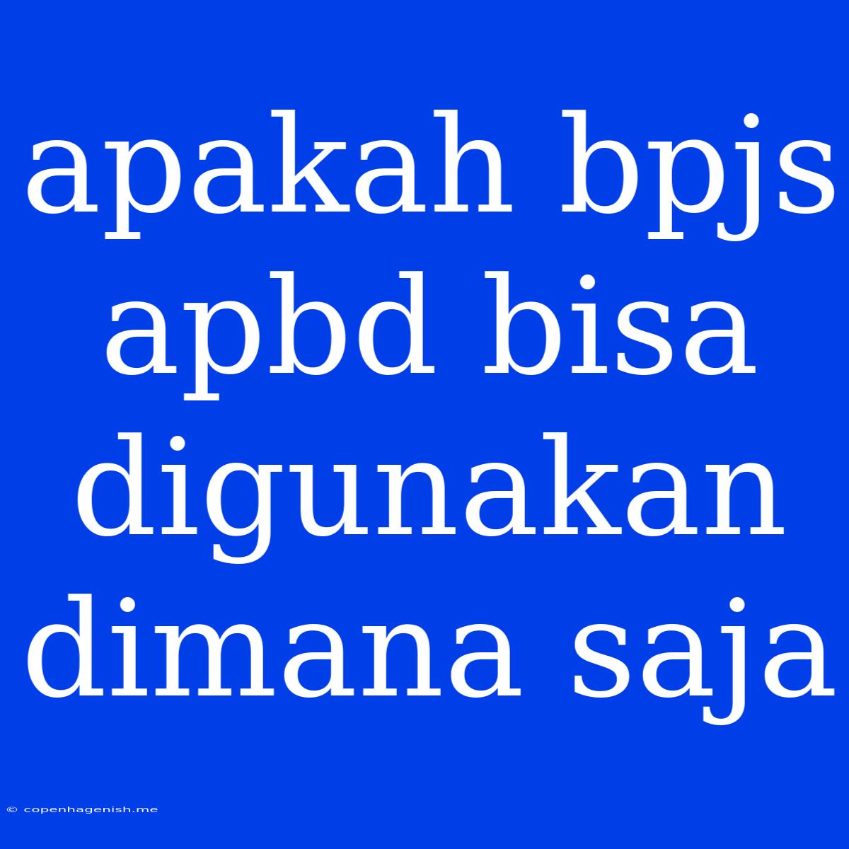 Apakah Bpjs Apbd Bisa Digunakan Dimana Saja