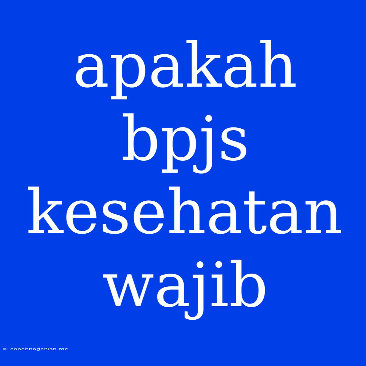 Apakah Bpjs Kesehatan Wajib