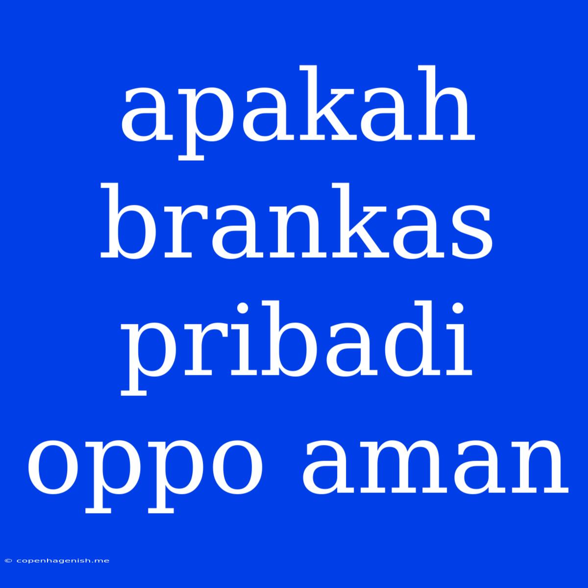 Apakah Brankas Pribadi Oppo Aman