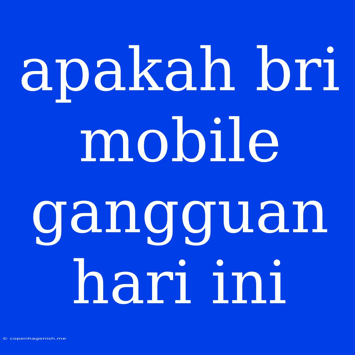 Apakah Bri Mobile Gangguan Hari Ini