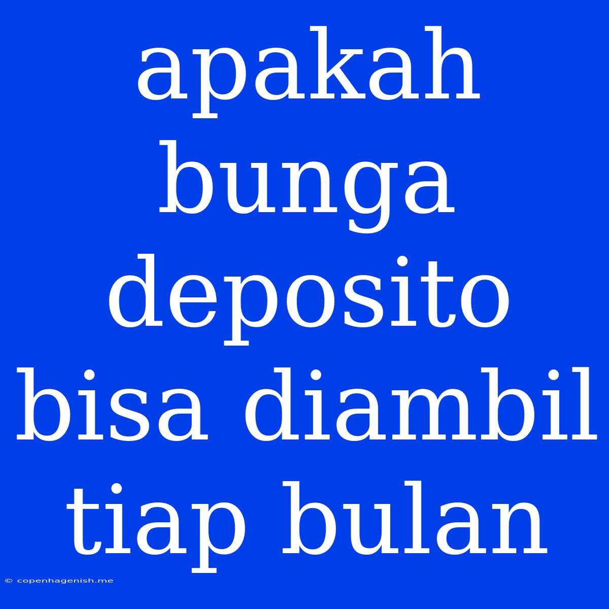 Apakah Bunga Deposito Bisa Diambil Tiap Bulan