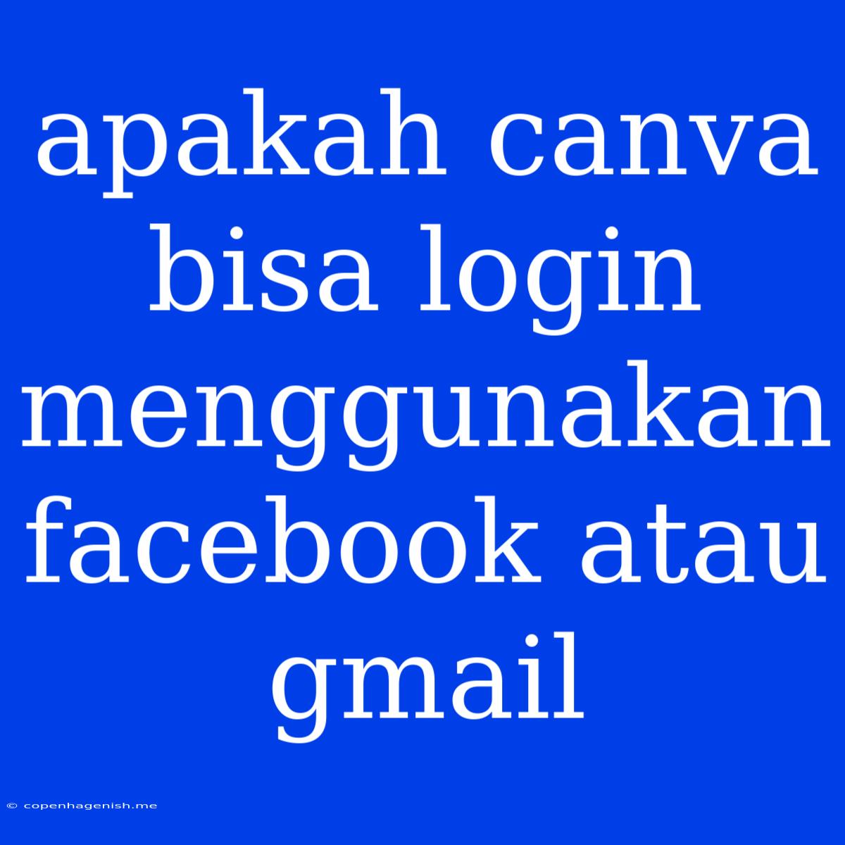 Apakah Canva Bisa Login Menggunakan Facebook Atau Gmail