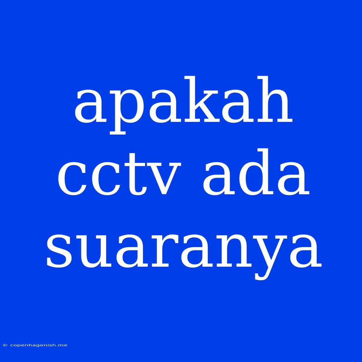 Apakah Cctv Ada Suaranya