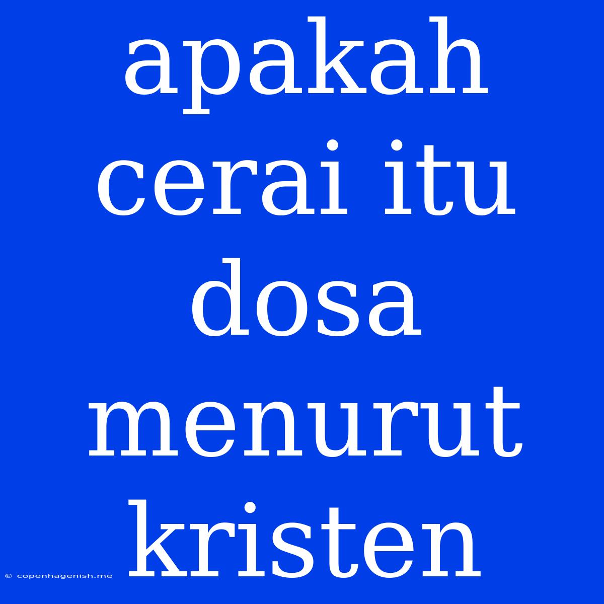 Apakah Cerai Itu Dosa Menurut Kristen