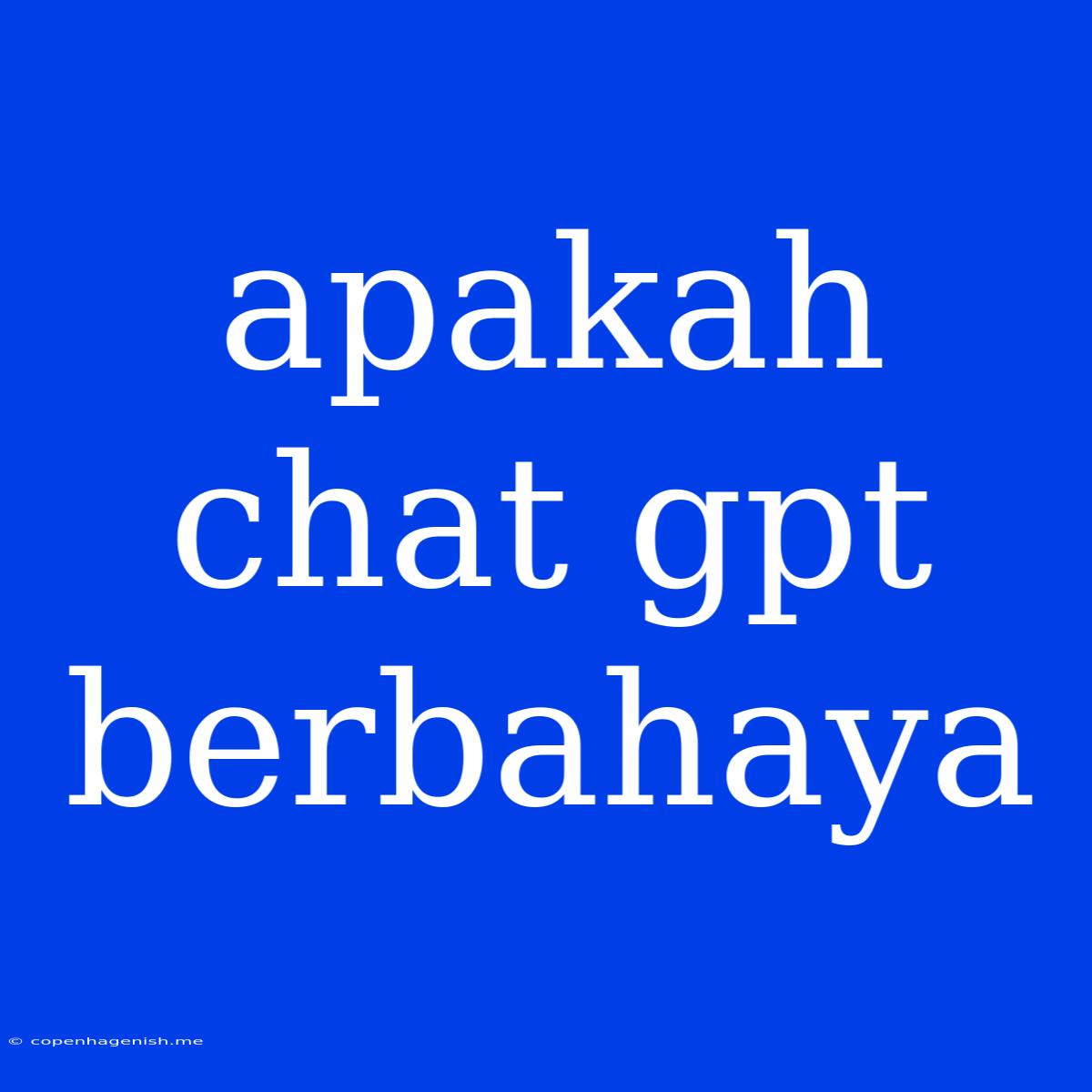 Apakah Chat Gpt Berbahaya