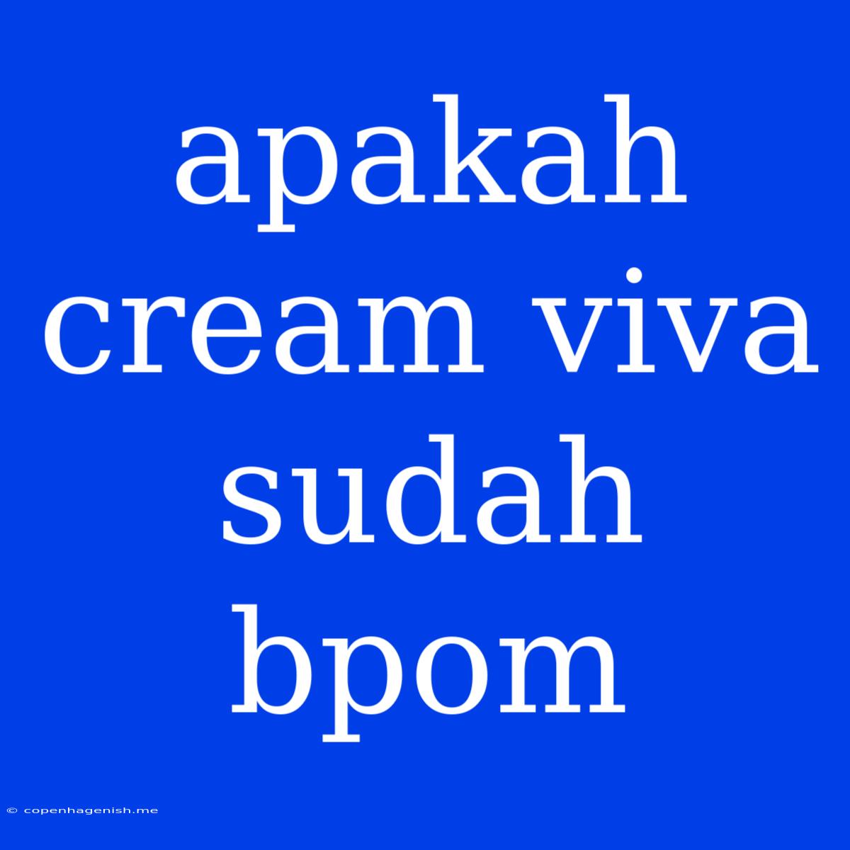 Apakah Cream Viva Sudah Bpom