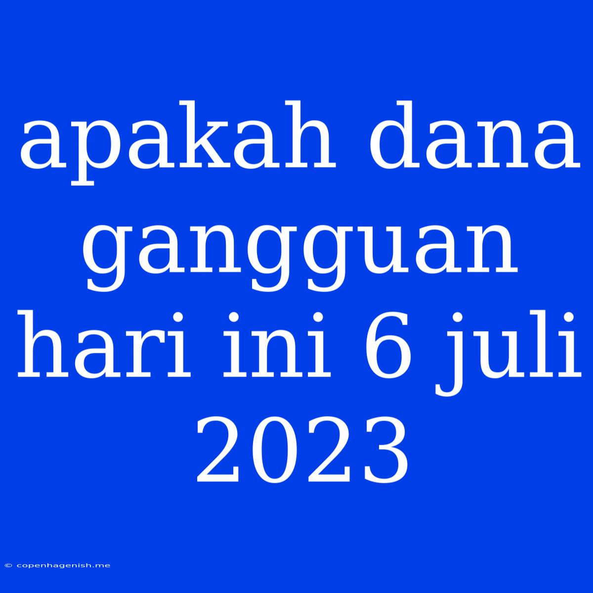 Apakah Dana Gangguan Hari Ini 6 Juli 2023