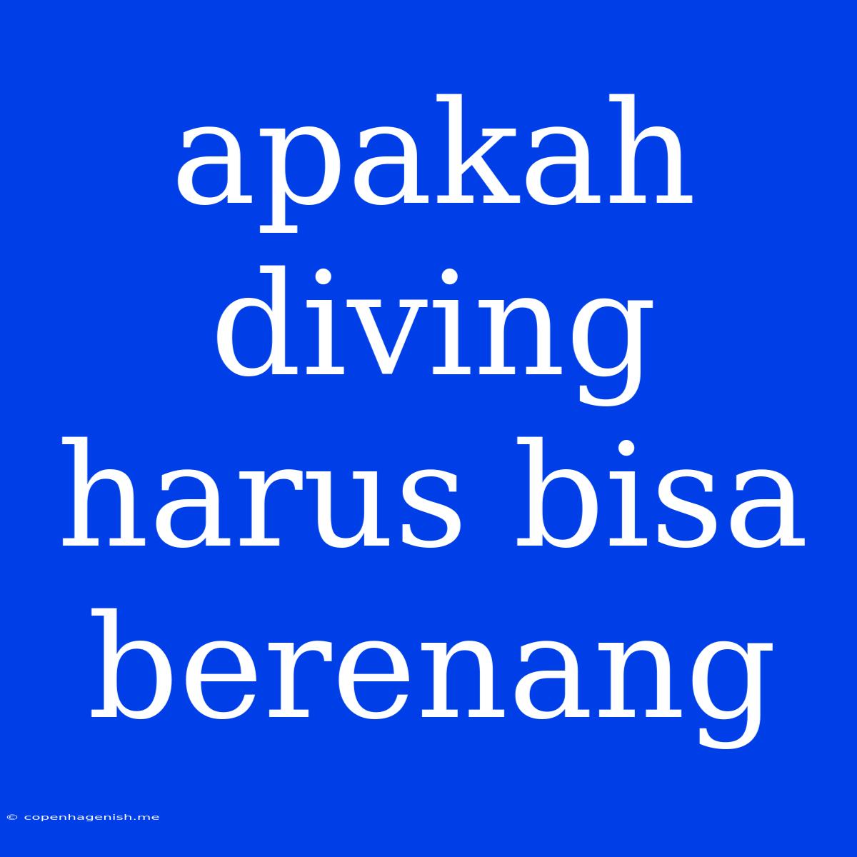 Apakah Diving Harus Bisa Berenang