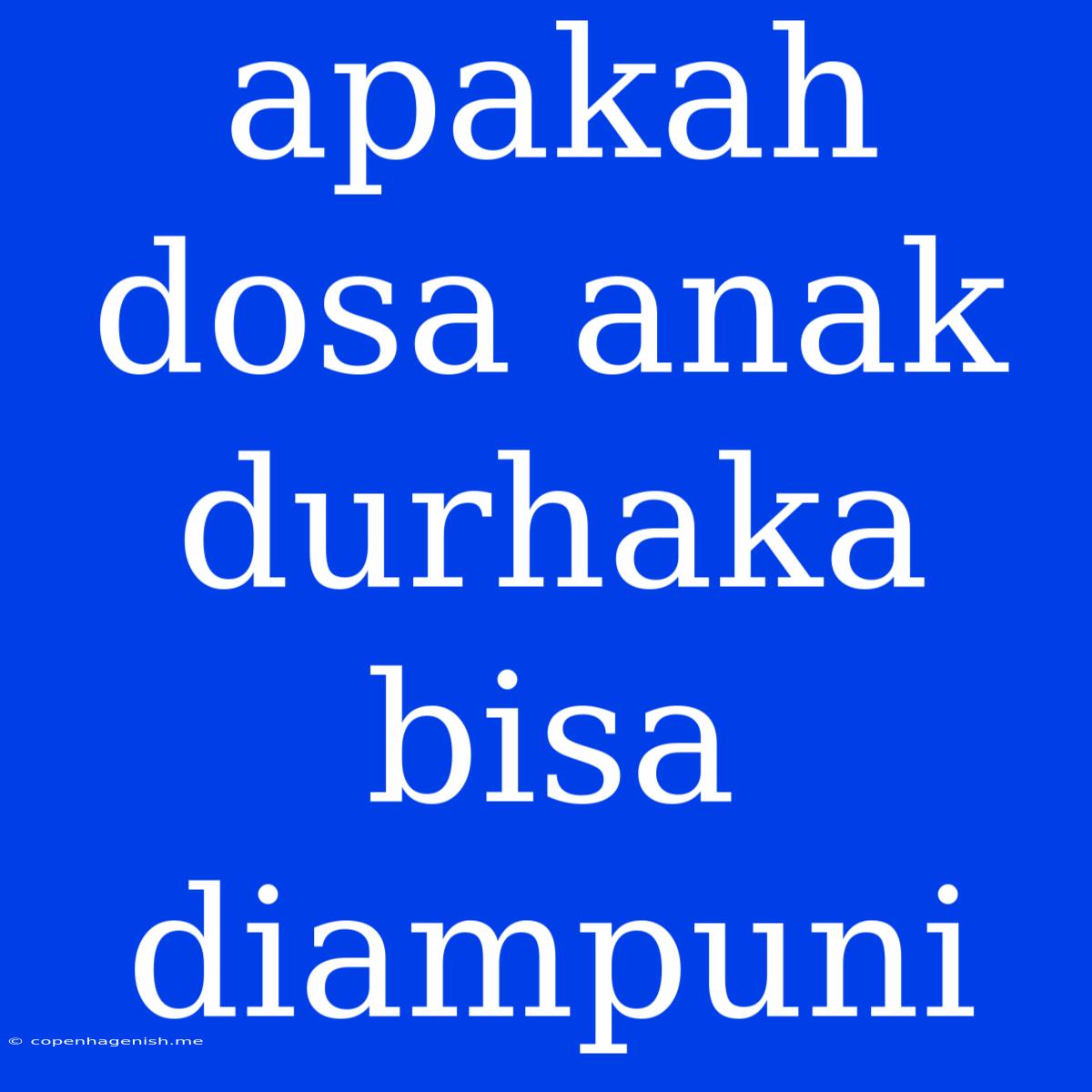 Apakah Dosa Anak Durhaka Bisa Diampuni