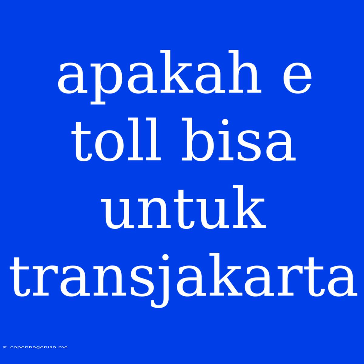 Apakah E Toll Bisa Untuk Transjakarta