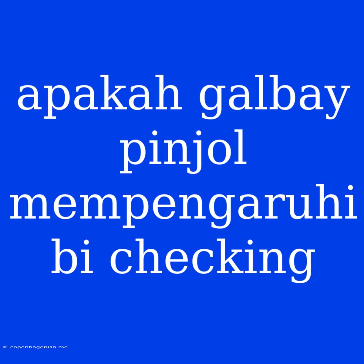 Apakah Galbay Pinjol Mempengaruhi Bi Checking