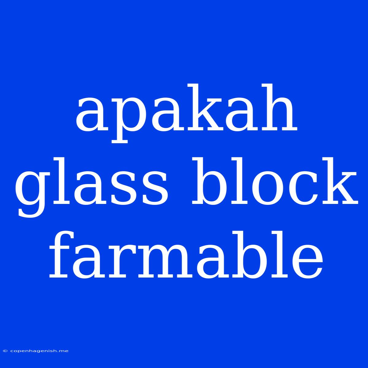 Apakah Glass Block Farmable