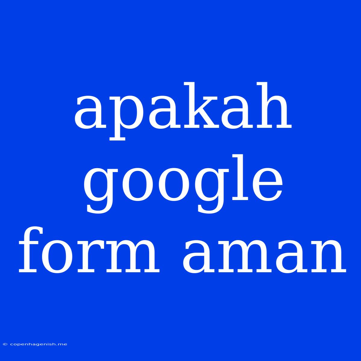 Apakah Google Form Aman